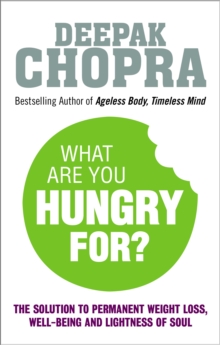What Are You Hungry For? : The Chopra Solution to Permanent Weight Loss, Well-Being and Lightness of Soul, Paperback Book What Are You Hungry For? : The Chopra Solution to Permanent Weight Loss, Well-Being and Lightness of Soul, Paperback Book