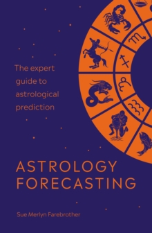 Astrology Forecasting : The expert guide to astrological prediction, Paperback / softback Book Astrology Forecasting : The expert guide to astrological prediction, Paperback / softback Book