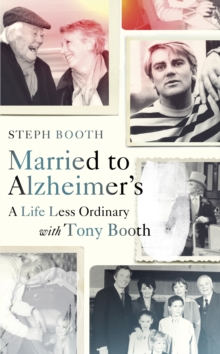 Married to Alzheimer's : A Life Less Ordinary with Tony Booth, Hardback Book Married to Alzheimer's : A Life Less Ordinary with Tony Booth, Hardback Book