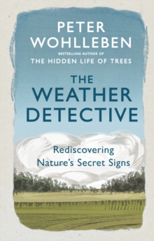 The Weather Detective : Rediscovering Nature's Secret Signs, Paperback / softback Book The Weather Detective : Rediscovering Nature's Secret Signs, Paperback / softback Book
