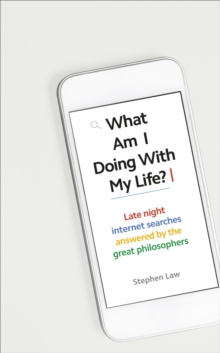 What Am I Doing with My Life? : And other late night internet searches answered by the great philosophers, Hardback Book What Am I Doing with My Life? : And other late night internet searches answered by the great philosophers, Hardback Book