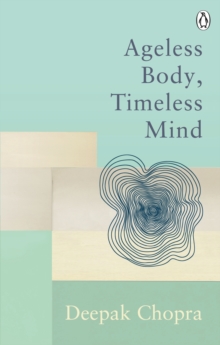 Ageless Body, Timeless Mind : Classic Editions, Paperback / softback Book Ageless Body, Timeless Mind : Classic Editions, Paperback / softback Book