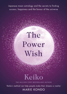 The Power Wish : Japanese moon astrology and the secrets to finding success, happiness and the favour of the universe, Hardback Book The Power Wish : Japanese moon astrology and the secrets to finding success, happiness and the favour of the universe, Hardback Book