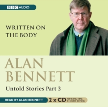 Alan Bennett Untold Stories : Part 3: Written On The Body, CD-Audio Book Alan Bennett Untold Stories : Part 3: Written On The Body, CD-Audio Book