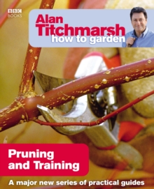 Alan Titchmarsh How to Garden: Pruning and Training, Paperback Book Alan Titchmarsh How to Garden: Pruning and Training, Paperback Book