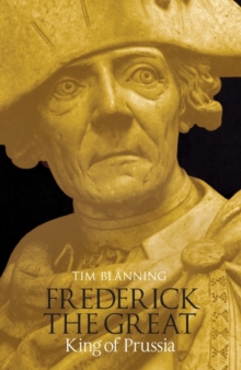 Frederick the Great : King of Prussia, Hardback Book Frederick the Great : King of Prussia, Hardback Book