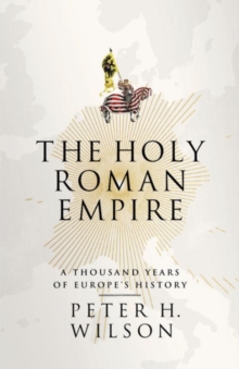 The Holy Roman Empire : A Thousand Years of Europe's History, Hardback Book The Holy Roman Empire : A Thousand Years of Europe's History, Hardback Book