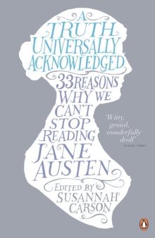 A Truth Universally Acknowledged : 33 Reasons Why We Can't Stop Reading Jane Austen, Paperback Book A Truth Universally Acknowledged : 33 Reasons Why We Can't Stop Reading Jane Austen, Paperback Book