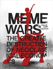 Meme Wars : The Creative Destruction of Neoclassical Economics, Paperback Book Meme Wars : The Creative Destruction of Neoclassical Economics, Paperback Book