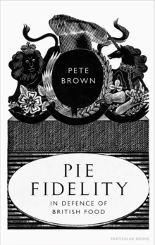 Pie Fidelity : In Defence of British Food, Hardback Book Pie Fidelity : In Defence of British Food, Hardback Book