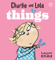 Charlie and Lola: Things : Board Book, Board book Book Charlie and Lola: Things : Board Book, Board book Book
