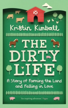 The Dirty Life : A Story of Farming the Land and Falling in Love, Paperback Book The Dirty Life : A Story of Farming the Land and Falling in Love, Paperback Book