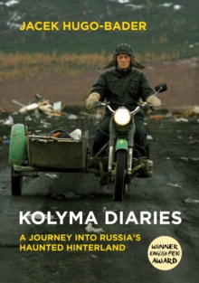 Kolyma Diaries : A Journey into Russia's Haunted Hinterland, Paperback Book Kolyma Diaries : A Journey into Russia's Haunted Hinterland, Paperback Book