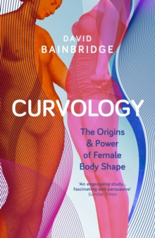 Curvology : The Origins and Power of Female Body Shape, Paperback Book Curvology : The Origins and Power of Female Body Shape, Paperback Book
