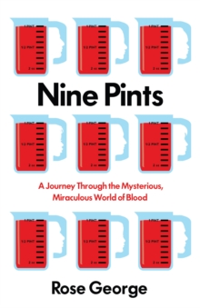 Nine Pints : A Journey Through the Mysterious, Miraculous World of Blood, Paperback / softback Book Nine Pints : A Journey Through the Mysterious, Miraculous World of Blood, Paperback / softback Book