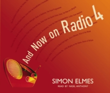 And Now on Radio 4 : A 40th Birthday Celebration of the World's Best Radio Station, CD-Audio Book And Now on Radio 4 : A 40th Birthday Celebration of the World's Best Radio Station, CD-Audio Book