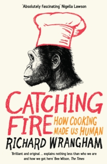 Catching Fire : How Cooking Made Us Human, Paperback Book Catching Fire : How Cooking Made Us Human, Paperback Book