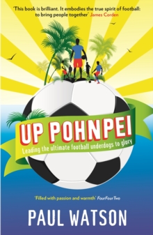 Up Pohnpei : Leading the ultimate football underdogs to glory, Paperback Book Up Pohnpei : Leading the ultimate football underdogs to glory, Paperback Book