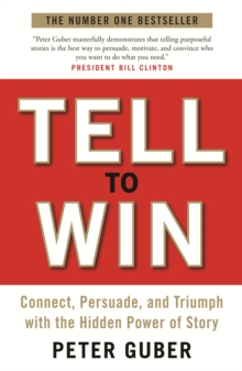 Tell to Win : Connect, Persuade and Triumph with the Hidden Power of Story, Paperback Book Tell to Win : Connect, Persuade and Triumph with the Hidden Power of Story, Paperback Book