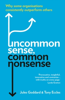 Uncommon Sense, Common Nonsense : Why Some Organisations Consistently Outperform Others, Paperback Book Uncommon Sense, Common Nonsense : Why Some Organisations Consistently Outperform Others, Paperback Book
