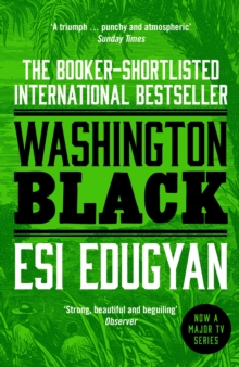 Washington Black : Shortlisted for the Man Booker Prize 2018, Paperback / softback Book Washington Black : Shortlisted for the Man Booker Prize 2018, Paperback / softback Book