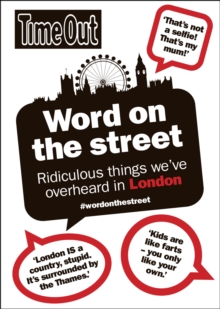 Word on the Street : Ridiculous Things We've Overheard in London, Paperback Book Word on the Street : Ridiculous Things We've Overheard in London, Paperback Book