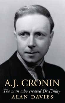 A.J. Cronin : The Man Who Created Dr Finlay, Hardback Book A.J. Cronin : The Man Who Created Dr Finlay, Hardback Book