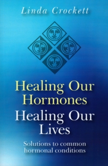 Healing Our Hormones, Healing Our Lives : Solutions to Common Hormonal Conditions, Paperback Book Healing Our Hormones, Healing Our Lives : Solutions to Common Hormonal Conditions, Paperback Book