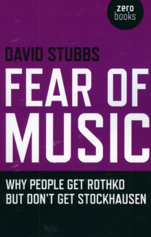 Fear of Music : Why People Get Rothko But Don't Get Stockhausen, Paperback / softback Book Fear of Music : Why People Get Rothko But Don't Get Stockhausen, Paperback / softback Book