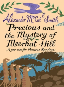 Precious and the Mystery of Meerkat Hill : A new case for Precious Ramotswe, Hardback Book Precious and the Mystery of Meerkat Hill : A new case for Precious Ramotswe, Hardback Book