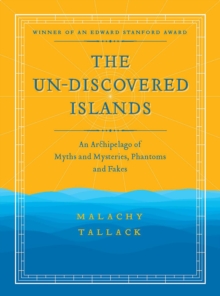 Un-Discovered Islands : An Archipelago of Myths and Mysteries, Phantoms and Fakes, Paperback / softback Book Un-Discovered Islands : An Archipelago of Myths and Mysteries, Phantoms and Fakes, Paperback / softback Book