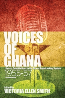 Voices of Ghana - Literary Contributions to the Ghana Broadcasting System, 1955-57 (Second Edition), Hardback Book Voices of Ghana - Literary Contributions to the Ghana Broadcasting System, 1955-57 (Second Edition), Hardback Book