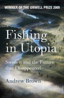 Fishing in Utopia : Sweden and the Future That Disappeared, Paperback / softback Book Fishing in Utopia : Sweden and the Future That Disappeared, Paperback / softback Book