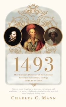 1493 : How Europe's Discovery of the Americas Revolutionized Trade, Ecology and Life on Earth, Paperback / softback Book 1493 : How Europe's Discovery of the Americas Revolutionized Trade, Ecology and Life on Earth, Paperback / softback Book