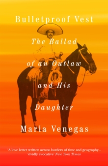Bulletproof Vest : The Ballad of an Outlaw and His Daughter, Paperback Book Bulletproof Vest : The Ballad of an Outlaw and His Daughter, Paperback Book