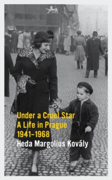 Under a Cruel Star : A Life in Prague 1941-1968, Paperback Book Under a Cruel Star : A Life in Prague 1941-1968, Paperback Book