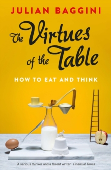 The Virtues of the Table : How to Eat and Think, Paperback Book The Virtues of the Table : How to Eat and Think, Paperback Book