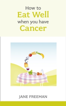How to Eat Well when you have Cancer, Paperback Book How to Eat Well when you have Cancer, Paperback Book