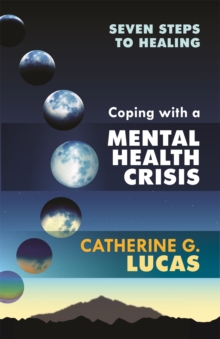 Coping with a Mental Health Crisis : Seven Steps to Healing, Paperback Book Coping with a Mental Health Crisis : Seven Steps to Healing, Paperback Book