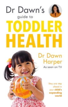 Dr Dawn's Guide to Toddler Health : Stay one step ahead in your child's expanding world, Paperback Book Dr Dawn's Guide to Toddler Health : Stay one step ahead in your child's expanding world, Paperback Book