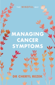 Managing Cancer Symptoms: The Mindful Way, Paperback / softback Book Managing Cancer Symptoms: The Mindful Way, Paperback / softback Book
