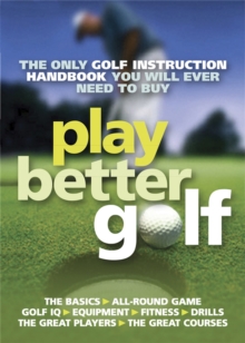 Play Better Golf : The Only Golf Instruction Manual You Will Ever Need to Buy, Paperback Book Play Better Golf : The Only Golf Instruction Manual You Will Ever Need to Buy, Paperback Book