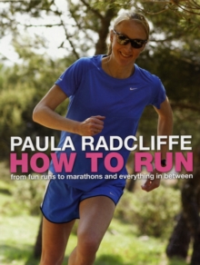 How to Run : From fun runs to marathons and everything in between, Paperback Book How to Run : From fun runs to marathons and everything in between, Paperback Book