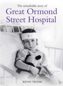 The Remarkable Story of Great Ormond St Hospital, Hardback Book The Remarkable Story of Great Ormond St Hospital, Hardback Book