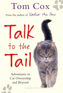 Talk to the Tail : Adventures in Cat Ownership and Beyond, Hardback Book Talk to the Tail : Adventures in Cat Ownership and Beyond, Hardback Book