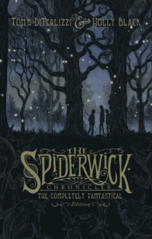 Spiderwick Chronicles: The Completely Fantastical Edition : The Field Guide; The Seeing Stone; Lucinda's Secret; The Ironwood Tree; The Wrath of Mulgarath, Hardback Book Spiderwick Chronicles: The Completely Fantastical Edition : The Field Guide; The Seeing Stone; Lucinda's Secret; The Ironwood Tree; The Wrath of Mulgarath, Hardback Book