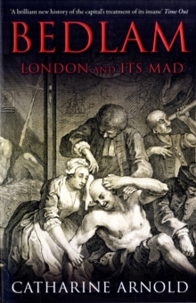 Bedlam : London and its Mad, Paperback Book Bedlam : London and its Mad, Paperback Book