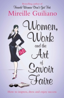 Women, Work, and the Art of Savoir Faire : Business Sense & Sensibility, Paperback Book Women, Work, and the Art of Savoir Faire : Business Sense & Sensibility, Paperback Book