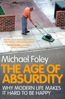 The Age of Absurdity : Why Modern Life makes it Hard to be Happy, Paperback Book The Age of Absurdity : Why Modern Life makes it Hard to be Happy, Paperback Book