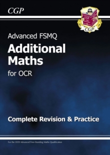 Advanced FSMQ: Additional Mathematics for OCR - Complete Revision & Practice, Paperback Book Advanced FSMQ: Additional Mathematics for OCR - Complete Revision & Practice, Paperback Book